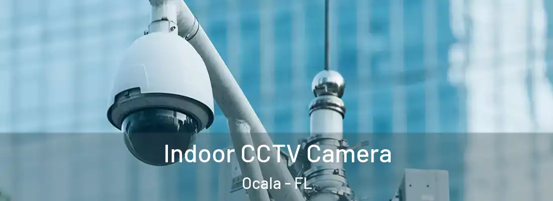Indoor CCTV Camera Ocala - FL
