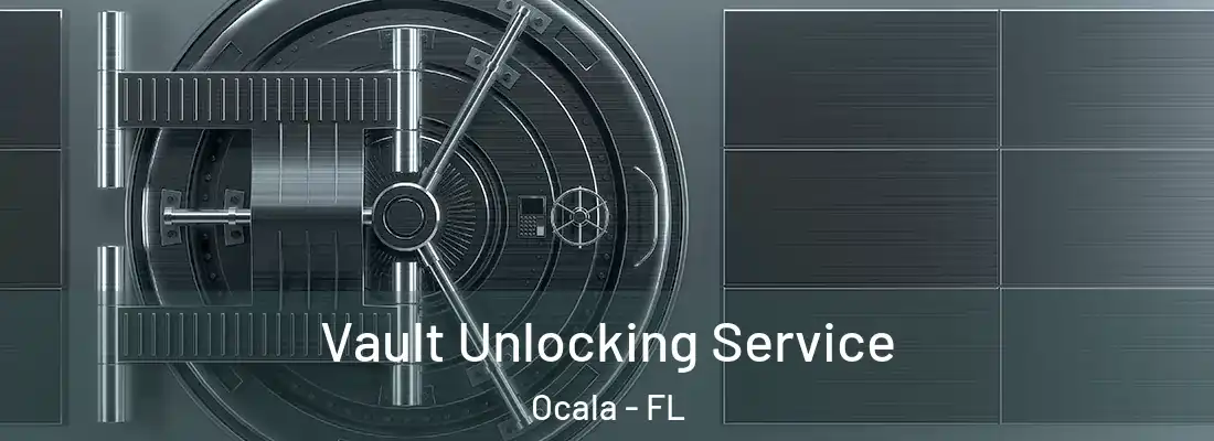 Vault Unlocking Service Ocala - FL